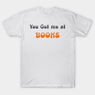 You got me at Books T-Shirt